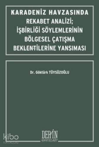 Karadeniz Havzasında Rekabet Analizi; İşbirliği Söylemlerinin Bölgesel Çatışma Beklentilerine Yansıması - 1