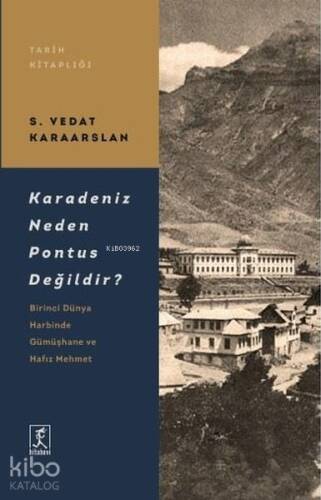 Karadeniz Neden Pontus Değildir?;Birinci Dünya Harbinde Gümüşhane ve Hafız Mehmet - 1