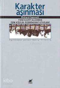 Karakter Aşınması; Yeni Kapitalizmde İşin Kişilik Üzerindeki Etkileri - 1