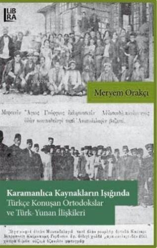 Karamanlıca Kaynakların Işığında Türkçe Konuşan Ortodokslar ve Türk-Yunan İlişkileri - 1