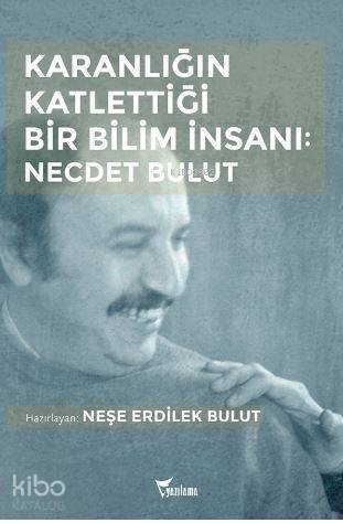 Karanlığın Katlettiği Bir Bilim İnsanı: Necdet Bulut - 1