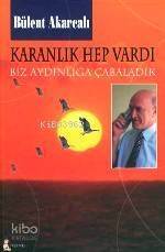 Karanlık Hep Vardı Biz Aydınlığa Çabaladık - 1