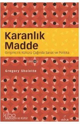 Karanlık Madde; Girişimcilik Kültürü Çağında Sanat ve Politika - 1