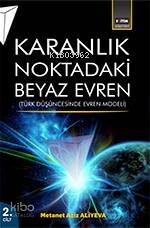 Karanlık Noktadaki Beyaz Evren (2. Cilt); Türk Düşüncesinde Evren Modeli - 1