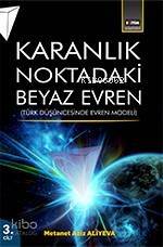 Karanlık Noktadaki Beyaz Evren (3. Cilt); Türk Düşüncesinde Evren Modeli - 1