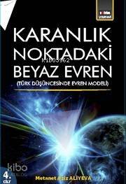 Karanlık Noktadaki Beyaz Evren 4. Cilt; Türk Düşüncesinde Evren Modeli - 1