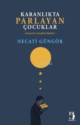 Karanlıkta Parlayan Çocuklar;Sanatçıların Çocukluk Öyküleri - 1