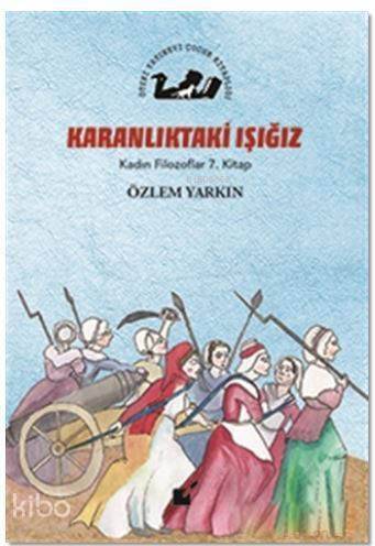 Karanlıktaki Işığız - Kadın Filozoflar 7. Kitap - 1