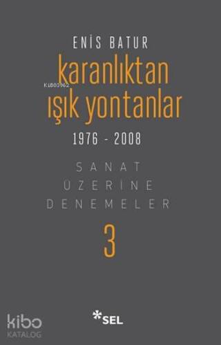 Karanlıktan Işık Yontanlar 1976 - 2008 (Ciltli); Sanat Üzerine Denemeler - 3 - 1