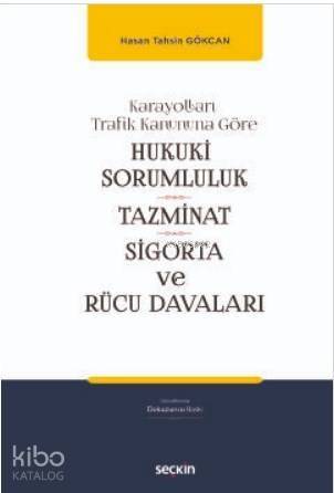 Karayolları Trafik Kanununa Göre Hukukî Sorumluluk, Tazminat, Sigorta ve Rücu Davaları - 1