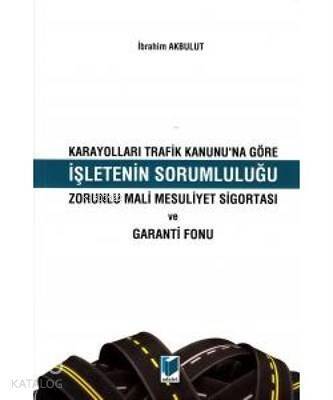 Karayolları Trafik Kanunu'na Göre İşletenin Sorumluluğu Zorunlu Mali Mesuliyet Sigortası ve Garanti Fonu - 1