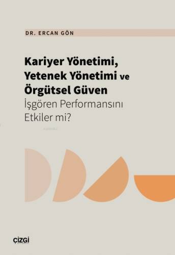 Kariyer Yönetimi, Yetenek Yönetimi ve Örgütsel Güven İşgören Performansını Etkiler mi? - 1