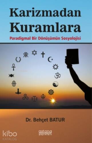 Karizmadan Kuramlara;Paradigmal Bir Dönüşümün Sosyolojisi - 1