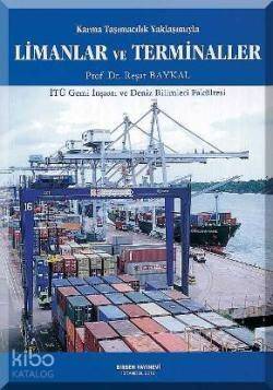 Karma Taşımacılık Yaklaşımıyla Limanlar ve Terminaller; İTÜ Gemi İnşaatı ve Deniz Bilimleri Fakültesi - 1