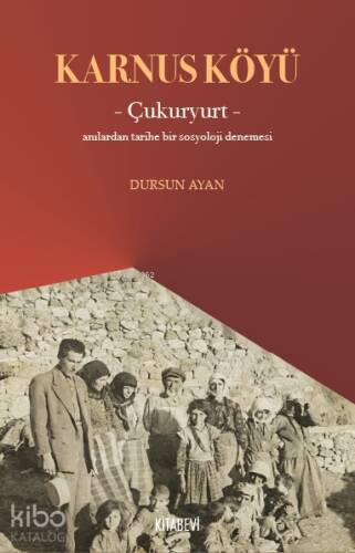 Karnus Köyü – Çukuryurt- ;Anılardan Tarihe Bir Sosyoloji Denemesi - 1