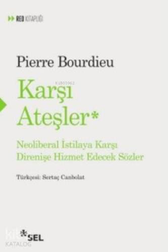 Karşı Ateşler; Neoliberal İstilaya Karşı Direnişe Hizmet Edecek Sözler - 1