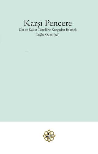 Karşı Pencere;Din ve Kadın Temsiline Kurgudan Bakmak - 1