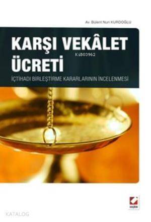 Karşı Vekalet Ücreti; İçtihadı Birleştirme Kararlarının İncelenmesi - 1