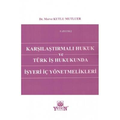 Karşılaştırmalı Hukuk Ve Türk İş Hukukunda İşyeri İç Yönetmelikleri - 1