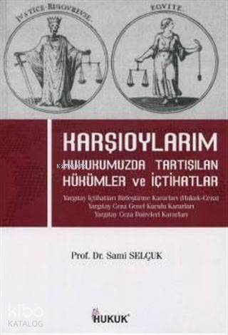 Karşıoylarım; Hukukumuzda Tartışılan Hükümler ve İçtihatlar - 1