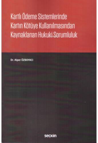 Kartlı Ödeme Sistemlerinde Kartın Kötüye Kullanılmasından Kaynaklanan Hukuki Sorumluluk - 1