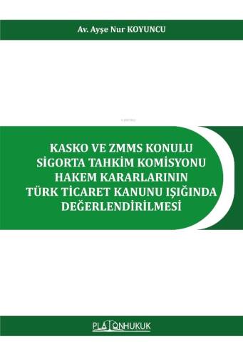 Kasko Ve Zmms Konulu Sigorta Tahkim Komisyonu Hakem Kararlarının Türk Ticaret Kanunu Işığında Değerlendirilmesi - 1