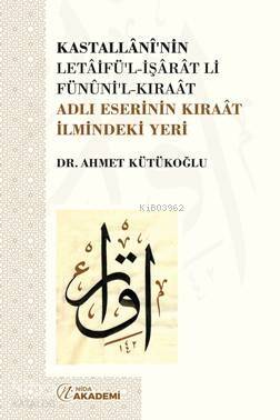 Kastallânî'nin Letâifü'l-İşârât li-Fünûni'l-Kıraât Adlı Eserinin Kıraât İlmindeki Yeri - 1