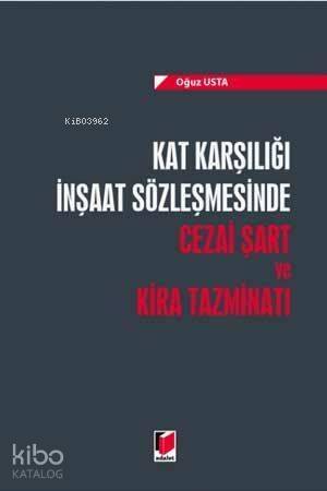 Kat Karşılığı İnşaat Sözleşmesinde Cezai Şart ve Kira Tazminatı - 1