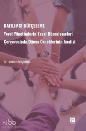 Katılımcı Bütçeleme;Yerel Yönetimlerin Yasal Düzenlemeleri Çerçevesinde Dünya Örneklerinin Analizi - 1