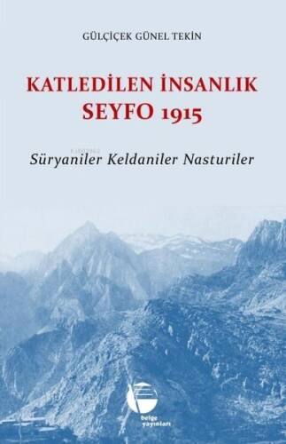 Katledilen İnsanlık Seyfo 1915 - Süryaniler - Keldaniler - Nasturiler - 1