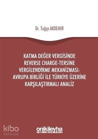 Katma Değer Vergisinde Reverse Charge - Tersine Vergilendirme Mekanizması; Avrupa Birliği ile Türkiye Üzerine Karşılaştırmalı Analiz - 1