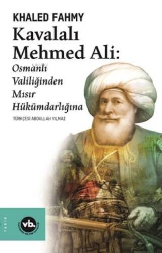 Kavalalı Mehmed Ali: Osmanlı Valiliğinden Mısır Hükümranlığına 2. Baskı - 1