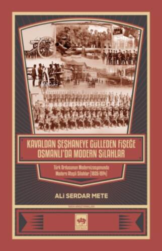 Kavaldan Şeşhaneye Gülleden Fişeğe Osmanlı'da Modern Silahlar - 1