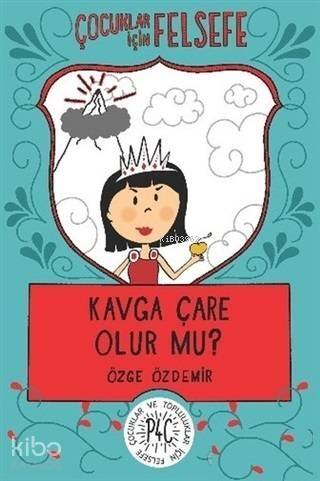 Kavga Çare Olur mu?; Çocuklar İçin Felsefe - 1