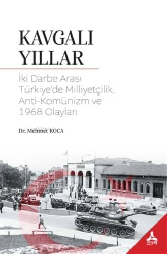 Kavgalı Yıllar İki Darbe Arası Türkiye’de Milliyetçilik, Anti-Komünizm ve 1968 Olayları - 1