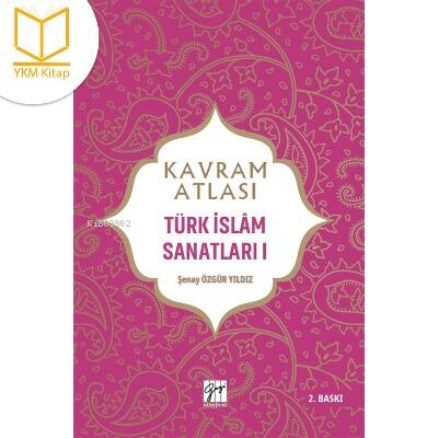 Kavram Atlası Türk İslam Sanatları - 1