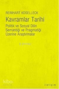 Kavramlar Tarihi; Politik ve Sosyal Dilin Semantiği ve Pragmatiği Üzerine Araştırmalar - 1