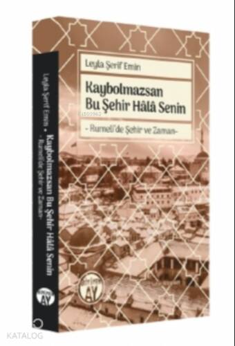 Kaybolmazsan Bu Şehir Hâlâ Senin;Rumeli’de Şehir ve Zaman- - 1