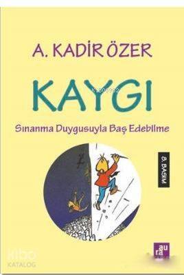 Kaygı; Sınanma Duygusuyla Baş Edebilme - 1