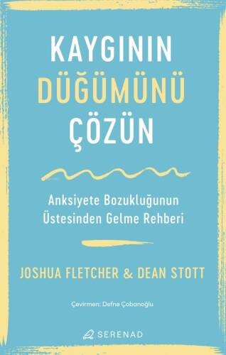 Kaygının Düğümünü Çözün;Anksiyete Bozukluğunun Üstesinden Gelme Rehberi - 1