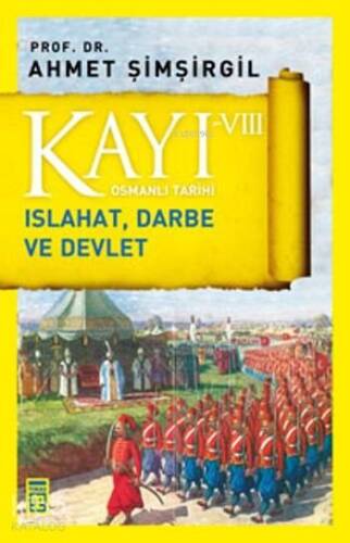 Kayı VIII - Osmanlı Tarihi; Islahat, Darbe ve Devlet - 1