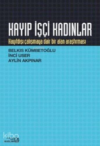 Kayıp İşçi Kadınlar; Kayıtdışı Çalışmaya Dair Bir Alan Araştırması - 1