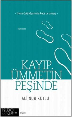 Kayıp Ümmetin Peşinde; İslam Coğrafyasında Kaos ve Arayış - 1