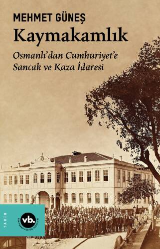 Kaymakamlık;Osmanlı’dan Cumhuriyet’e Sancak ve Kaza İdaresi - 1