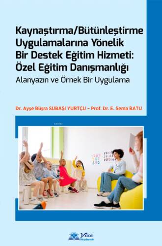 Kaynaştırma / Bütünleştirme Uygulamalarına Yönelik Bir Destek Eğitim Hizmeti: Özel Eğitim Danışmanlığı - 1