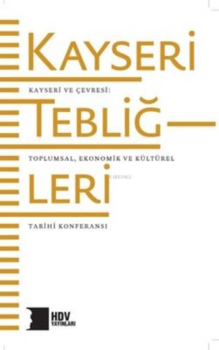 Kayseri Tebliğleri: Kayseri ve Çevresi - Toplumsal Kültürel ve Ekonomik Tarihi - 1