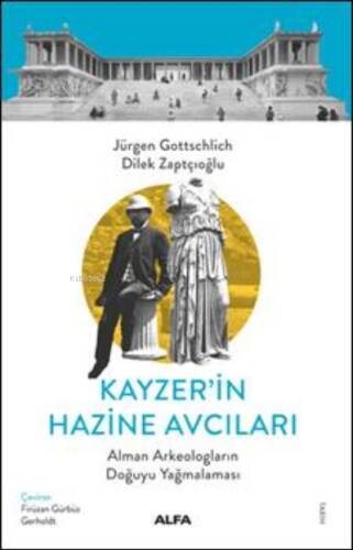 Kayzer'in Hazine Avcıları ;Alman Arkeologların Doğuyu Yaömalaması - 1