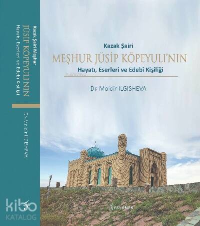 Kazak Şairi Meşhur Jüsip Köpeyulı’nın Hayatı, Eserleri ve Edebî Kişiliği - 1