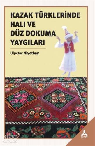 Kazak Türklerinde Halı ve Düz Dokuma Yaygıları - 1