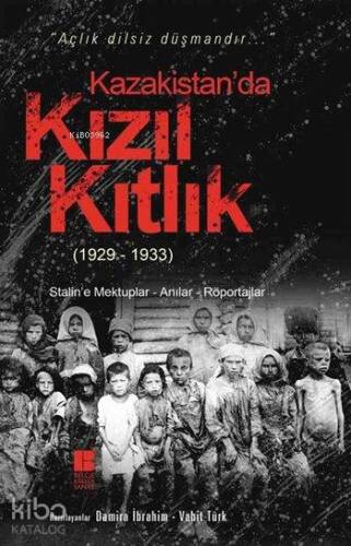 Kazakistan'da Kızıl Kıtlık (1929-1933); Stalin'e Mektuplar - Anılar - Röportajlar - 1